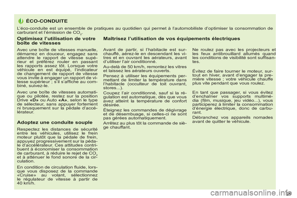 PEUGEOT 5008 2012  Manuel du propriétaire (in French) Optimisez l’utilisation de votreboîte de vitesses
   
Avec une boîte de vitesses manuelle, 
démarrez en douceur, engagez sans 
attendre le rapport de vitesse supé-
rieur et préférez rouler en 
