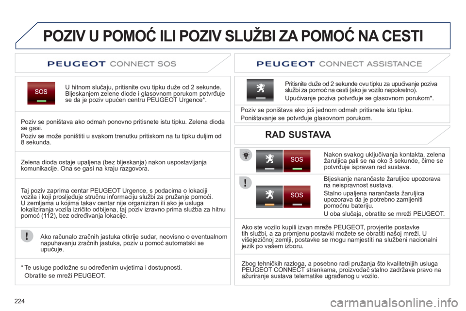 PEUGEOT 5008 2012 Upute Za Rukovanje (in Croatian) 224
POZIV U POMOĆ ILI POZIV SLUŽBI ZA POMOĆ NA CESTI
U hitnom slučaju, pritisnite ovu tipku du PEUGEOT 5008 2012 Upute Za Rukovanje (in Croatian) 224
POZIV U POMOĆ ILI POZIV SLUŽBI ZA POMOĆ NA CESTI
U hitnom slučaju, pritisnite ovu tipku du