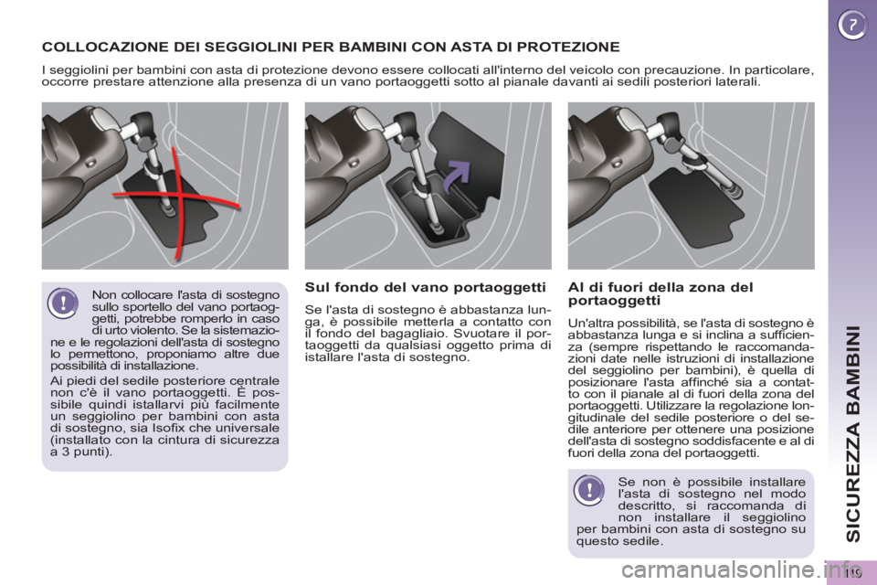PEUGEOT 5008 2012 Manuale duso (in Italian) SICUREZZA BAMBINI
11 9
Non collocare lasta di sostegno
sullo sportello del vano portaog-
getti, potrebbe romperlo in caso
di urto violento. Se la sistemazio-
ne e le regolazioni dellasta di sost PEUGEOT 5008 2012 Manuale duso (in Italian) SICUREZZA BAMBINI
11 9
Non collocare lasta di sostegno
sullo sportello del vano portaog-
getti, potrebbe romperlo in caso
di urto violento. Se la sistemazio-
ne e le regolazioni dellasta di sost