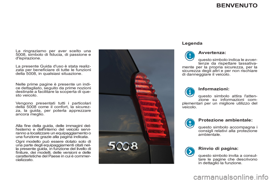 PEUGEOT 5008 2012 Manuale duso (in Italian)
Rinvio di pagina:
questo simbolo invita a consul-
tare le pagine che descrivono
in dettaglio la funzione.
Legenda
Protezione ambientale:
questo simbolo accompagna i
consigli PEUGEOT 5008 2012 Manuale duso (in Italian)
Rinvio di pagina:
questo simbolo invita a consul-
tare le pagine che descrivono
in dettaglio la funzione.
Legenda
Protezione ambientale:
questo simbolo accompagna i
consigli
