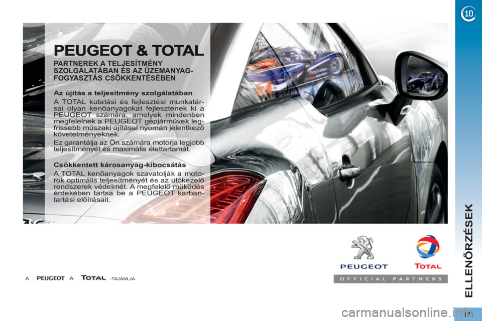 PEUGEOT 5008 2012  Kezelési útmutató (in Hungarian) ELLENŐRZÉSEK
171
 
 
PARTNEREK A TELJESÍTMÉNY 
SZOLGÁLATÁBAN ÉS AZ ÜZEMANYAG-
FOGYASZTÁS CSÖKKENTÉSÉBEN 
   
Az újítás a teljesítmény szolgálatában 
  A TOTAL kutatási és fejleszt