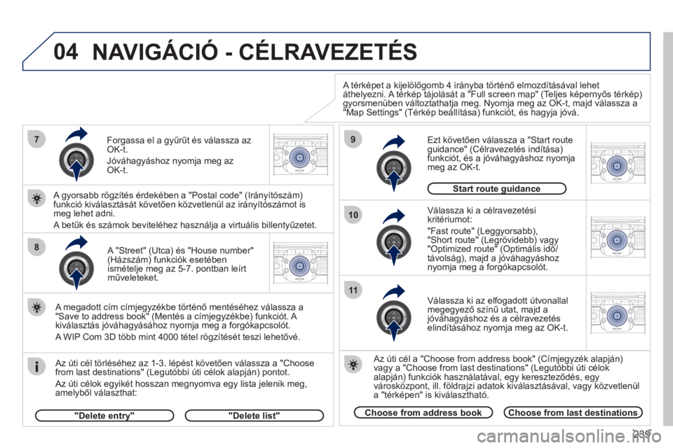 PEUGEOT 5008 2012 Kezelési útmutató (in Hungarian) 239
04
7
8
9
10
11
2ABC3DEF5JKL4GHI6MNO8TUV7PQRS9WXYZ0*#
1RADIO MEDIANAV ESC TRAFFIC
SETUPADDR
BOOK
2ABC3DEF5JKL4GHI6MNO8TUV7PQRS9WXYZ0*#
1RADIO MEDIANAV ESC TRAFFIC
SETUPADDR
BOOK
2ABC3DEF5JKL4GHI6MN PEUGEOT 5008 2012 Kezelési útmutató (in Hungarian) 239
04
7
8
9
10
11
2ABC3DEF5JKL4GHI6MNO8TUV7PQRS9WXYZ0*#
1RADIO MEDIANAV ESC TRAFFIC
SETUPADDR
BOOK
2ABC3DEF5JKL4GHI6MNO8TUV7PQRS9WXYZ0*#
1RADIO MEDIANAV ESC TRAFFIC
SETUPADDR
BOOK
2ABC3DEF5JKL4GHI6MN