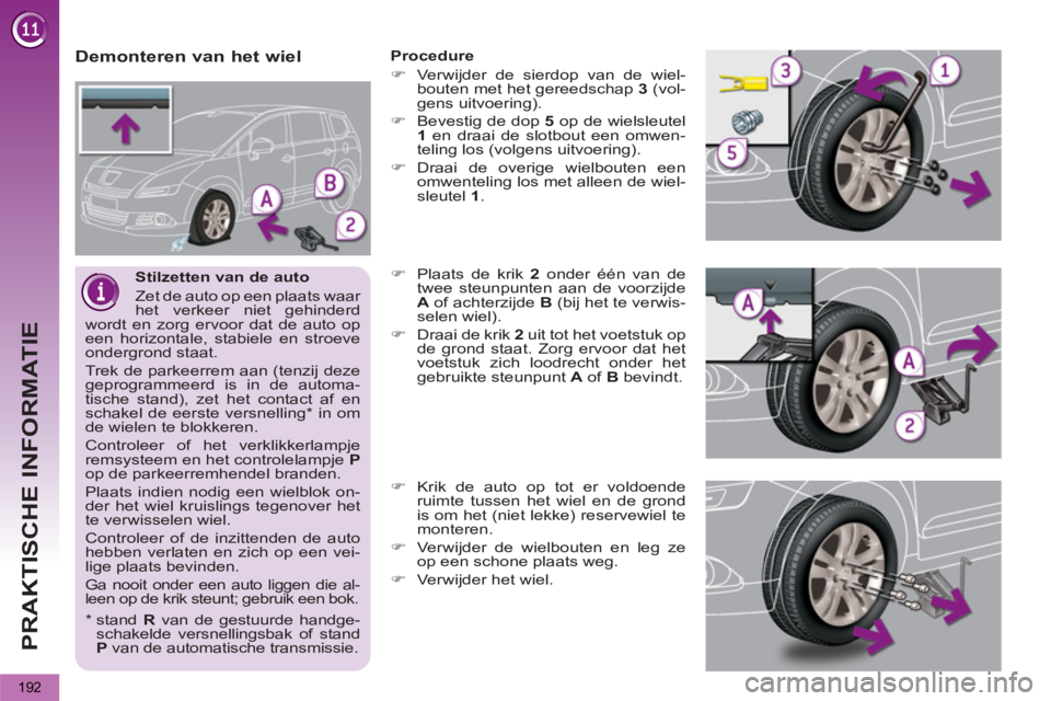 PEUGEOT 5008 2012 Instructieboekje (in Dutch) PRAKTISCHE INFORMATIE
192
Stilzetten van de auto
Zet de auto op een plaats waar
het verkeer niet gehinderd
wordt en zorg ervoor dat de auto op
een horizontale, stabiele en stroeve
ondergron PEUGEOT 5008 2012 Instructieboekje (in Dutch) PRAKTISCHE INFORMATIE
192
Stilzetten van de auto
Zet de auto op een plaats waar
het verkeer niet gehinderd
wordt en zorg ervoor dat de auto op
een horizontale, stabiele en stroeve
ondergron