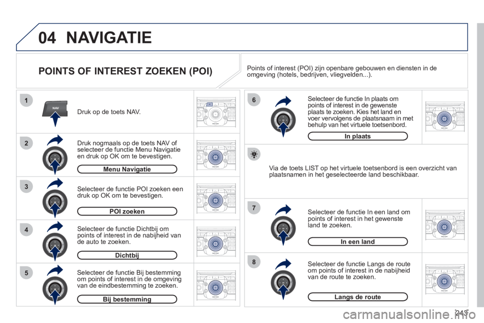 PEUGEOT 5008 2012 Instructieboekje (in Dutch) 243
04
NAV
3
4
6
7
8
2
5
2ABC3DEF5JKL4GHI6MNO8TUV7PQRS9WXYZ0*#
1RADIO MEDIANAV ESC TRAFFIC
SETUPADDR
BOOK
2ABC3DEF5JKL4GHI6MNO8TUV7PQRS9WXYZ0*#
1RADIO MEDIANAV ESC TRAFFIC
SETUPADDR
BOOK
2ABC3DEF5JKL4 PEUGEOT 5008 2012 Instructieboekje (in Dutch) 243
04
NAV
3
4
6
7
8
2
5
2ABC3DEF5JKL4GHI6MNO8TUV7PQRS9WXYZ0*#
1RADIO MEDIANAV ESC TRAFFIC
SETUPADDR
BOOK
2ABC3DEF5JKL4GHI6MNO8TUV7PQRS9WXYZ0*#
1RADIO MEDIANAV ESC TRAFFIC
SETUPADDR
BOOK
2ABC3DEF5JKL4