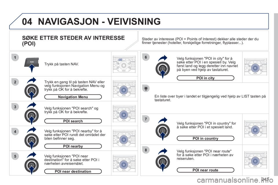PEUGEOT 5008 2012 Instruksjoner for bruk (in Norwegian) 243
04
NAV
3
4
6
7
8
2
5
2ABC3DEF5JKL4GHI6MNO8TUV7PQRS9WXYZ0*#
1RADIO MEDIANAV ESC TRAFFIC
SETUPADDR
BOOK
2ABC3DEF5JKL4GHI6MNO8TUV7PQRS9WXYZ0*#
1RADIO MEDIANAV ESC TRAFFIC
SETUPADDR
BOOK
2ABC3DEF5JKL4 PEUGEOT 5008 2012 Instruksjoner for bruk (in Norwegian) 243
04
NAV
3
4
6
7
8
2
5
2ABC3DEF5JKL4GHI6MNO8TUV7PQRS9WXYZ0*#
1RADIO MEDIANAV ESC TRAFFIC
SETUPADDR
BOOK
2ABC3DEF5JKL4GHI6MNO8TUV7PQRS9WXYZ0*#
1RADIO MEDIANAV ESC TRAFFIC
SETUPADDR
BOOK
2ABC3DEF5JKL4