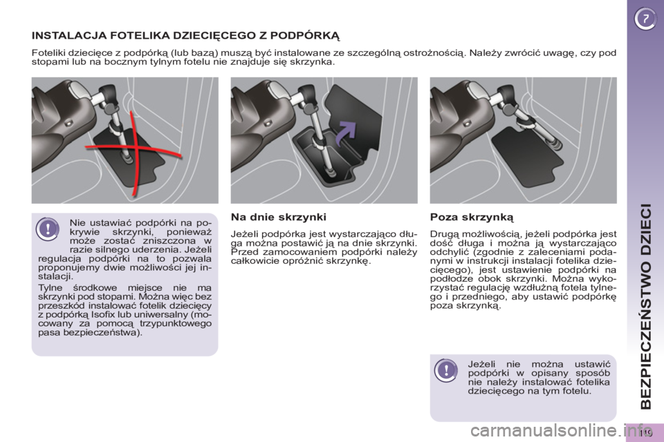 PEUGEOT 5008 2012 Instrukcja obsługi (in Polish) BEZPIECZEŃSTWO DZIECI
11 9
Nie ustawiać podpórki na po-
krywie skrzynki, ponieważ
może zostać zniszczona w
razie silnego uderzenia. Jeżeli
regulacja podpórki na to pozwala
proponujemy dw PEUGEOT 5008 2012 Instrukcja obsługi (in Polish) BEZPIECZEŃSTWO DZIECI
11 9
Nie ustawiać podpórki na po-
krywie skrzynki, ponieważ
może zostać zniszczona w
razie silnego uderzenia. Jeżeli
regulacja podpórki na to pozwala
proponujemy dw