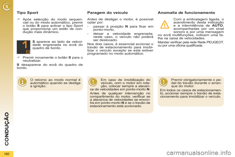 PEUGEOT 5008 2012 Manual de utilização (in Portuguese) CO
160
Paragem do veículo
Anomalia de funcionamento
Com a embraiagem ligada, o
acendimento desta indicação
e a intermitência de AUTO
,
acompanhadas por um sinal
sonoro e por uma mensag PEUGEOT 5008 2012 Manual de utilização (in Portuguese) CO
160
Paragem do veículo
Anomalia de funcionamento
Com a embraiagem ligada, o
acendimento desta indicação
e a intermitência de AUTO
,
acompanhadas por um sinal
sonoro e por uma mensag