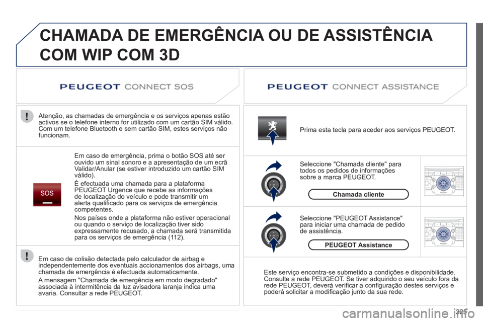 PEUGEOT 5008 2012 Manual de utilização (in Portuguese) 225
2ABC3DEF5JKL4GHI6MNO8TUV7PQRS9WXYZ0*#
1RADIO MEDIANAV ESC TRAFFIC
SETUPADDR
BOOK
2ABC3DEF5JKL4GHI6MNO8TUV7PQRS9WXYZ0*#
1RADIO MEDIANAV ESC TRAFFIC
SETUPADDR
BOOK
CHAMADA DE EMERGÊNCIA OU DE ASS PEUGEOT 5008 2012 Manual de utilização (in Portuguese) 225
2ABC3DEF5JKL4GHI6MNO8TUV7PQRS9WXYZ0*#
1RADIO MEDIANAV ESC TRAFFIC
SETUPADDR
BOOK
2ABC3DEF5JKL4GHI6MNO8TUV7PQRS9WXYZ0*#
1RADIO MEDIANAV ESC TRAFFIC
SETUPADDR
BOOK
CHAMADA DE EMERGÊNCIA OU DE ASS