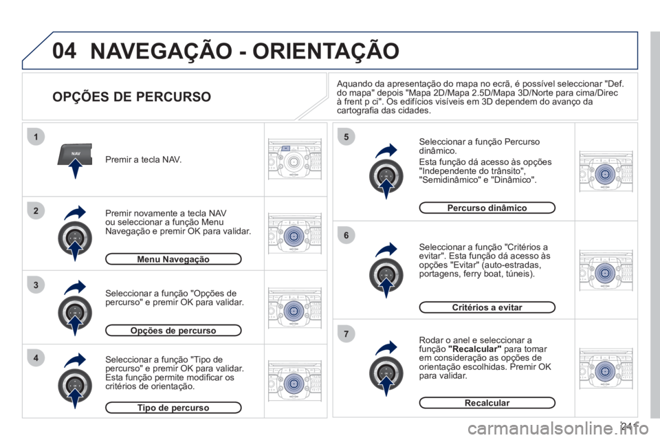 PEUGEOT 5008 2012 Manual de utilização (in Portuguese) 241
04
NAV
1
3
4
5
6
7
2
2ABC3DEF5JKL4GHI6MNO8TUV7PQRS9WXYZ0*#
1RADIO MEDIANAV ESC TRAFFIC
SETUPADDR
BOOK
2ABC3DEF5JKL4GHI6MNO8TUV7PQRS9WXYZ0*#
1RADIO MEDIANAV ESC TRAFFIC
SETUPADDR
BOOK
2ABC3DEF5JKL4 PEUGEOT 5008 2012 Manual de utilização (in Portuguese) 241
04
NAV
1
3
4
5
6
7
2
2ABC3DEF5JKL4GHI6MNO8TUV7PQRS9WXYZ0*#
1RADIO MEDIANAV ESC TRAFFIC
SETUPADDR
BOOK
2ABC3DEF5JKL4GHI6MNO8TUV7PQRS9WXYZ0*#
1RADIO MEDIANAV ESC TRAFFIC
SETUPADDR
BOOK
2ABC3DEF5JKL4