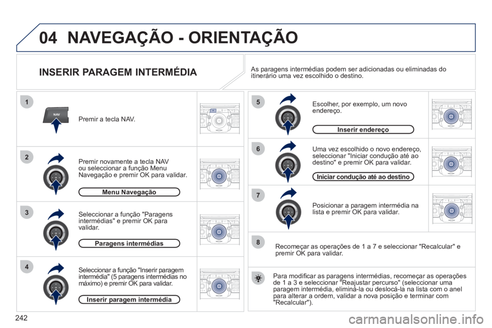 PEUGEOT 5008 2012 Manual de utilização (in Portuguese) 242
04
NAV
1
3
4
5
6
7
2
8
2ABC3DEF5JKL4GHI6MNO8TUV7PQRS9WXYZ0*#
1RADIO MEDIANAV ESC TRAFFIC
SETUPADDR
BOOK
2ABC3DEF5JKL4GHI6MNO8TUV7PQRS9WXYZ0*#
1RADIO MEDIANAV ESC TRAFFIC
SETUPADDR
BOOK
2ABC3DEF5JK PEUGEOT 5008 2012 Manual de utilização (in Portuguese) 242
04
NAV
1
3
4
5
6
7
2
8
2ABC3DEF5JKL4GHI6MNO8TUV7PQRS9WXYZ0*#
1RADIO MEDIANAV ESC TRAFFIC
SETUPADDR
BOOK
2ABC3DEF5JKL4GHI6MNO8TUV7PQRS9WXYZ0*#
1RADIO MEDIANAV ESC TRAFFIC
SETUPADDR
BOOK
2ABC3DEF5JK