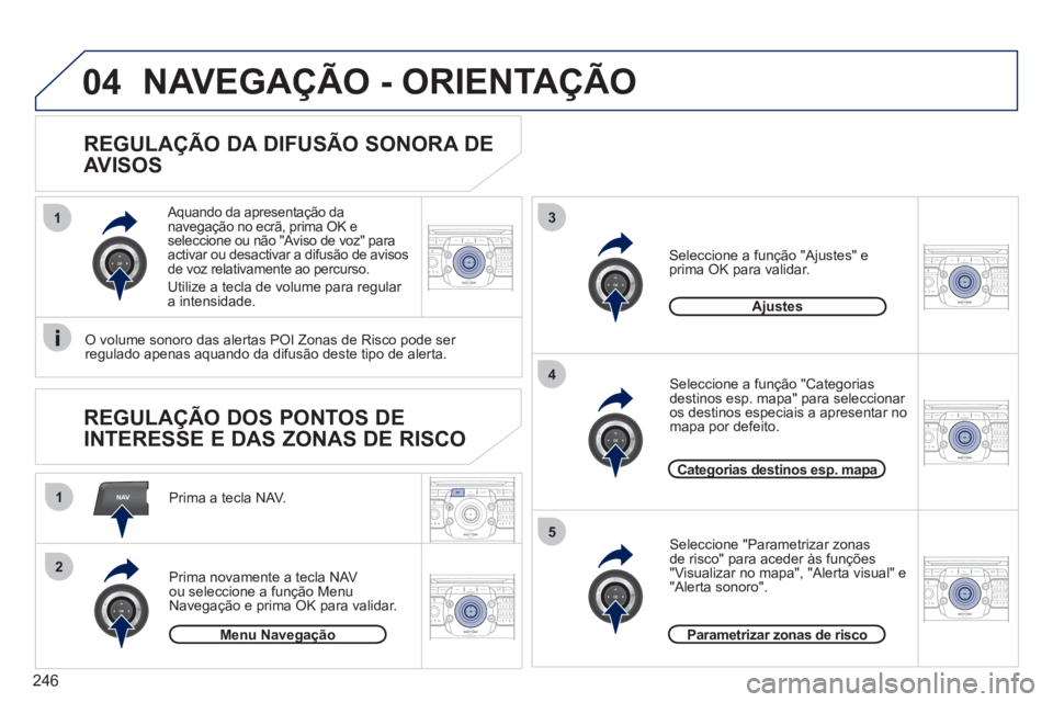 PEUGEOT 5008 2012 Manual de utilização (in Portuguese) 246
NAV
13
4
5
1
2
04
2ABC3DEF5JKL4GHI6MNO8TUV7PQRS9WXYZ0*#
1RADIO MEDIANAV ESC TRAFFIC
SETUPADDR
BOOK
2ABC3DEF5JKL4GHI6MNO8TUV7PQRS9WXYZ0*#
1RADIO MEDIANAV ESC TRAFFIC
SETUPADDR
BOOK
2ABC3DEF5JKL4GHI PEUGEOT 5008 2012 Manual de utilização (in Portuguese) 246
NAV
13
4
5
1
2
04
2ABC3DEF5JKL4GHI6MNO8TUV7PQRS9WXYZ0*#
1RADIO MEDIANAV ESC TRAFFIC
SETUPADDR
BOOK
2ABC3DEF5JKL4GHI6MNO8TUV7PQRS9WXYZ0*#
1RADIO MEDIANAV ESC TRAFFIC
SETUPADDR
BOOK
2ABC3DEF5JKL4GHI