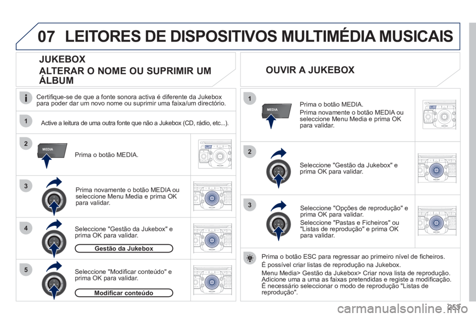 PEUGEOT 5008 2012 Manual de utilização (in Portuguese) 253
07
1
4
1
2
3
MEDIA2
3
5
MEDIA
2ABC3DEF5JKL4GHI6MNO8TUV7PQRS9WXYZ0*#
1RADIO MEDIANAV ESC TRAFFIC
SETUPADDR
BOOK
2ABC3DEF5JKL4GHI6MNO8TUV7PQRS9WXYZ0*#
1RADIO MEDIANAV ESC TRAFFIC
SETUPADDR
BOOK
2ABC PEUGEOT 5008 2012 Manual de utilização (in Portuguese) 253
07
1
4
1
2
3
MEDIA2
3
5
MEDIA
2ABC3DEF5JKL4GHI6MNO8TUV7PQRS9WXYZ0*#
1RADIO MEDIANAV ESC TRAFFIC
SETUPADDR
BOOK
2ABC3DEF5JKL4GHI6MNO8TUV7PQRS9WXYZ0*#
1RADIO MEDIANAV ESC TRAFFIC
SETUPADDR
BOOK
2ABC