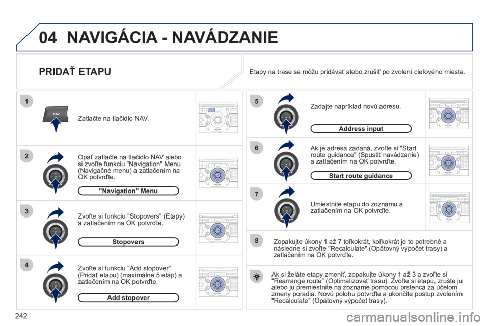 PEUGEOT 5008 2012 Návod na použitie (in Slovakian) 242
04
NAV
1
3
4
5
6
7
2
8
2ABC3DEF5JKL4GHI6MNO8TUV7PQRS9WXYZ0*#
1RADIO MEDIANAV ESC TRAFFIC
SETUPADDR
BOOK
2ABC3DEF5JKL4GHI6MNO8TUV7PQRS9WXYZ0*#
1RADIO MEDIANAV ESC TRAFFIC
SETUPADDR
BOOK
2ABC3DEF5JK PEUGEOT 5008 2012 Návod na použitie (in Slovakian) 242
04
NAV
1
3
4
5
6
7
2
8
2ABC3DEF5JKL4GHI6MNO8TUV7PQRS9WXYZ0*#
1RADIO MEDIANAV ESC TRAFFIC
SETUPADDR
BOOK
2ABC3DEF5JKL4GHI6MNO8TUV7PQRS9WXYZ0*#
1RADIO MEDIANAV ESC TRAFFIC
SETUPADDR
BOOK
2ABC3DEF5JK