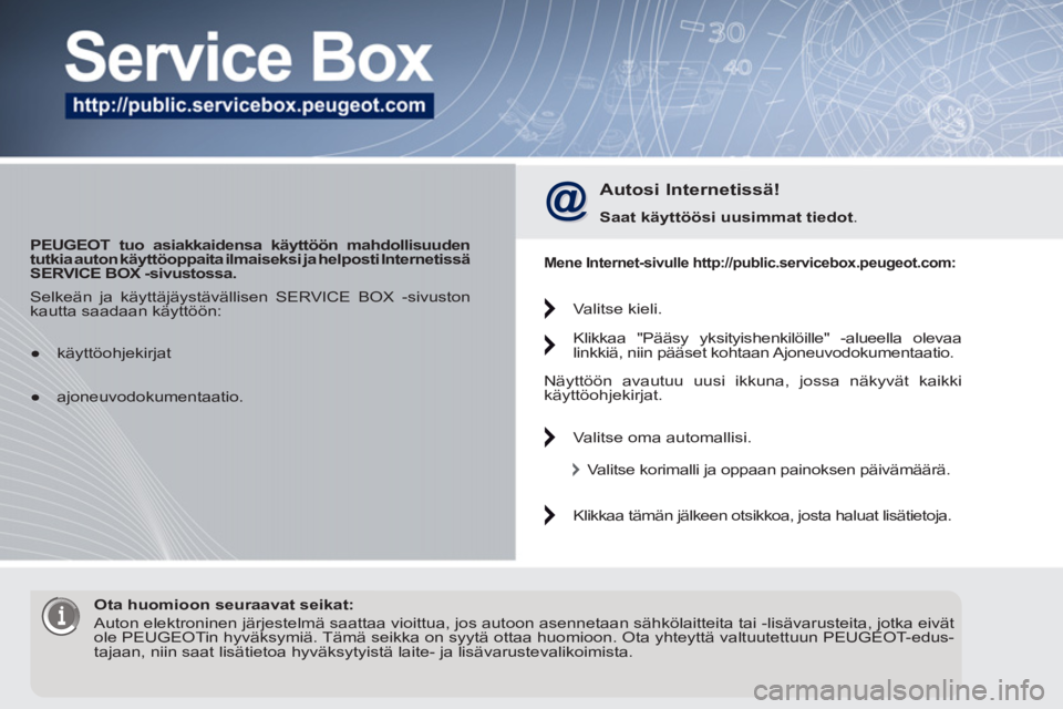 PEUGEOT 5008 2012 Omistajan Käsikirja (in Finnish)
PEUGEOT tuo asiakkaidensa käyttöön mahdollisuuden
tutkia auton käyttöoppaita ilmaiseksi ja helposti Internetissä
SERVICE BOX -sivustossa .
Autosi Internetissä!
Saat käyttöösi PEUGEOT 5008 2012 Omistajan Käsikirja (in Finnish)
PEUGEOT tuo asiakkaidensa käyttöön mahdollisuuden
tutkia auton käyttöoppaita ilmaiseksi ja helposti Internetissä
SERVICE BOX -sivustossa .
Autosi Internetissä!
Saat käyttöösi