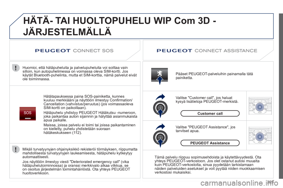 PEUGEOT 5008 2012 Omistajan Käsikirja (in Finnish) 225
2ABC3DEF5JKL4GHI6MNO8TUV7PQRS9WXYZ0*#
1RADIO MEDIANAV ESC TRAFFIC
SETUPADDR
BOOK
2ABC3DEF5JKL4GHI6MNO8TUV7PQRS9WXYZ0*#
1RADIO MEDIANAV ESC TRAFFIC
SETUPADDR
BOOK
HÄTÄ- TAI HUOLTOPUHELU WIP Com PEUGEOT 5008 2012 Omistajan Käsikirja (in Finnish) 225
2ABC3DEF5JKL4GHI6MNO8TUV7PQRS9WXYZ0*#
1RADIO MEDIANAV ESC TRAFFIC
SETUPADDR
BOOK
2ABC3DEF5JKL4GHI6MNO8TUV7PQRS9WXYZ0*#
1RADIO MEDIANAV ESC TRAFFIC
SETUPADDR
BOOK
HÄTÄ- TAI HUOLTOPUHELU WIP Com