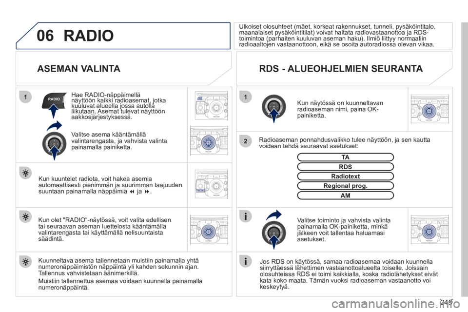 PEUGEOT 5008 2012 Omistajan Käsikirja (in Finnish) 249
06
11
2
RADIO
2ABC3DEF5JKL4GHI6MNO8TUV7PQRS9WXYZ0*#
1RADIO MEDIANAV ESC TRAFFIC
SETUPADDR
BOOK
2ABC3DEF5JKL4GHI6MNO8TUV7PQRS9WXYZ0*#
1RADIO MEDIANAV ESC TRAFFIC
SETUPADDR
BOOK
2ABC3DEF5JKL4GHI6MNO PEUGEOT 5008 2012 Omistajan Käsikirja (in Finnish) 249
06
11
2
RADIO
2ABC3DEF5JKL4GHI6MNO8TUV7PQRS9WXYZ0*#
1RADIO MEDIANAV ESC TRAFFIC
SETUPADDR
BOOK
2ABC3DEF5JKL4GHI6MNO8TUV7PQRS9WXYZ0*#
1RADIO MEDIANAV ESC TRAFFIC
SETUPADDR
BOOK
2ABC3DEF5JKL4GHI6MNO