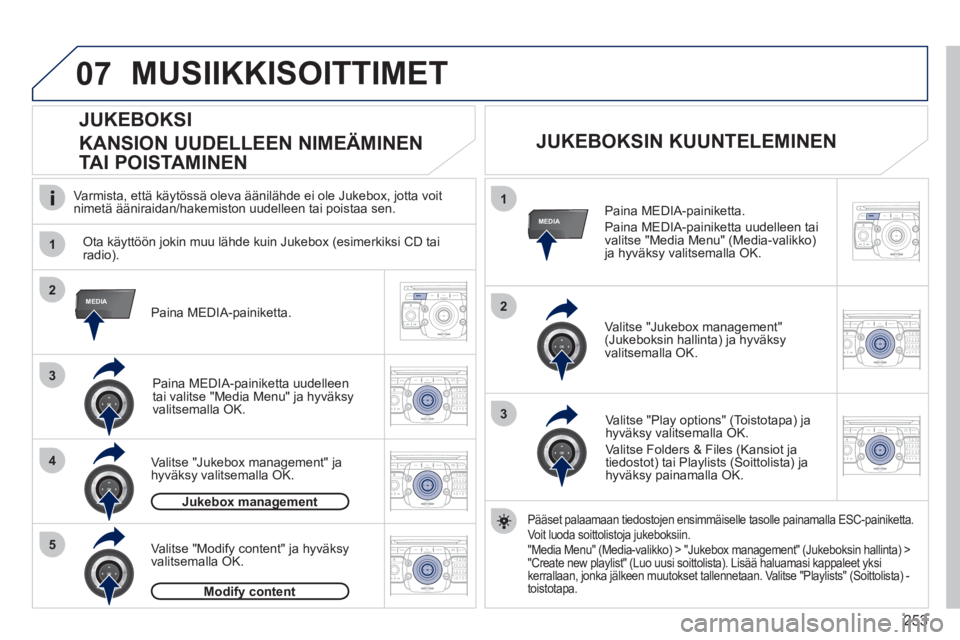 PEUGEOT 5008 2012 Omistajan Käsikirja (in Finnish) 253
07
1
4
1
2
3
MEDIA2
3
5
MEDIA
2ABC3DEF5JKL4GHI6MNO8TUV7PQRS9WXYZ0*#
1RADIO MEDIANAV ESC TRAFFIC
SETUPADDR
BOOK
2ABC3DEF5JKL4GHI6MNO8TUV7PQRS9WXYZ0*#
1RADIO MEDIANAV ESC TRAFFIC
SETUPADDR
BOOK
2ABC PEUGEOT 5008 2012 Omistajan Käsikirja (in Finnish) 253
07
1
4
1
2
3
MEDIA2
3
5
MEDIA
2ABC3DEF5JKL4GHI6MNO8TUV7PQRS9WXYZ0*#
1RADIO MEDIANAV ESC TRAFFIC
SETUPADDR
BOOK
2ABC3DEF5JKL4GHI6MNO8TUV7PQRS9WXYZ0*#
1RADIO MEDIANAV ESC TRAFFIC
SETUPADDR
BOOK
2ABC