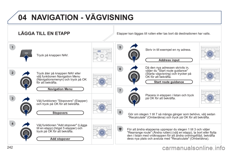 PEUGEOT 5008 2012 Bruksanvisningar (in Swedish) 242
04
NAV
1
3
4
5
6
7
2
8
2ABC3DEF5JKL4GHI6MNO8TUV7PQRS9WXYZ0*#
1RADIO MEDIANAV ESC TRAFFIC
SETUPADDR
BOOK
2ABC3DEF5JKL4GHI6MNO8TUV7PQRS9WXYZ0*#
1RADIO MEDIANAV ESC TRAFFIC
SETUPADDR
BOOK
2ABC3DEF5JK PEUGEOT 5008 2012 Bruksanvisningar (in Swedish) 242
04
NAV
1
3
4
5
6
7
2
8
2ABC3DEF5JKL4GHI6MNO8TUV7PQRS9WXYZ0*#
1RADIO MEDIANAV ESC TRAFFIC
SETUPADDR
BOOK
2ABC3DEF5JKL4GHI6MNO8TUV7PQRS9WXYZ0*#
1RADIO MEDIANAV ESC TRAFFIC
SETUPADDR
BOOK
2ABC3DEF5JK
