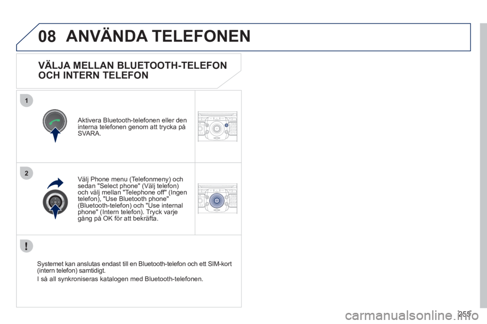 PEUGEOT 5008 2012 Bruksanvisningar (in Swedish) 255
08
1
2
2ABC3DEF5JKL4GHI6MNO8TUV7PQRS9WXYZ0*#
1RADIO MEDIANAV ESC TRAFFIC
SETUPADDR
BOOK
2ABC3DEF5JKL4GHI6MNO8TUV7PQRS9WXYZ0*#
1RADIO MEDIANAV ESC TRAFFIC
SETUPADDR
BOOK
PEUGEOT 5008 2012 Bruksanvisningar (in Swedish) 255
08
1
2
2ABC3DEF5JKL4GHI6MNO8TUV7PQRS9WXYZ0*#
1RADIO MEDIANAV ESC TRAFFIC
SETUPADDR
BOOK
2ABC3DEF5JKL4GHI6MNO8TUV7PQRS9WXYZ0*#
1RADIO MEDIANAV ESC TRAFFIC
SETUPADDR
BOOK