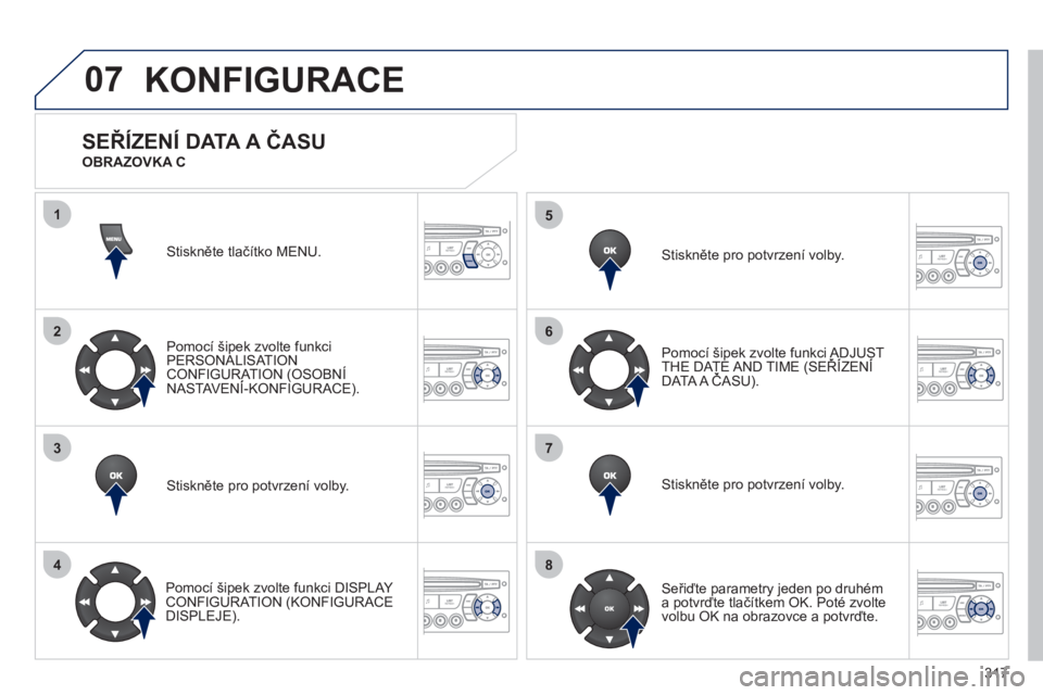 PEUGEOT 5008 2012  Návod na použití (in Czech) 317
07
1
2
3
4
5
6
7
8
MENU
OK
OK
OK
OK
KONFIGURACE 
Stiskněte tlač