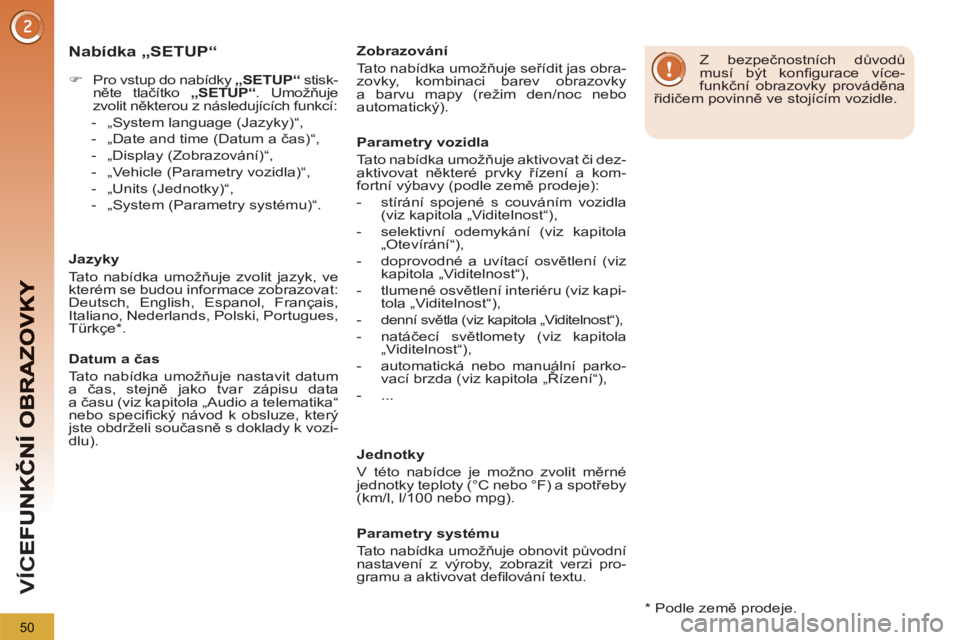 PEUGEOT 5008 2012  Návod na použití (in Czech) VÍC
50
   
Nabídka „SETUP“
 
 
 
 
�) 
  Pro vstup do nabídky  „SETUP“ 
 stisk-
něte tlačítko  „SETUP“ 
. Umožňuje 
zvolit některou z následujících funkcí: 
   
 
-   „Syste