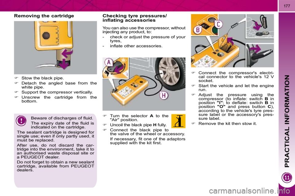 PEUGEOT 5008 2010.5  Owners Manual PRACTICAL INFORMATION
177
� � �B�e�w�a�r�e� �o�f� �d�i�s�c�h�a�r�g�e�s� �o�f� �ﬂ� �u�i�d�.�  
� �T�h�e�  �e�x�p�i�r�y�  �d�a�t�e�  �o�f�  �t�h�e�  �ﬂ� �u�i�d�  �i�s�  
indicated on the cartridge. 