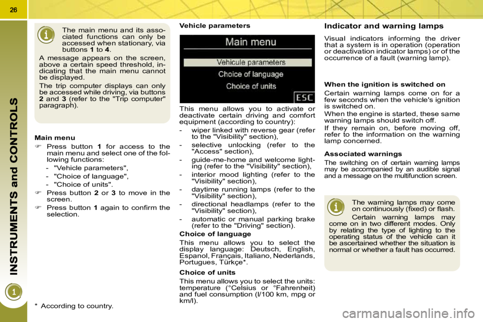 PEUGEOT 5008 2010.5 Owners Manual Vehicle parameters
This menu allows you to activate or
deactivate certain driving and comfort
equipment (according to country):
- wiper linked with reverse gear (refer to the PEUGEOT 5008 2010.5 Owners Manual Vehicle parameters
This menu allows you to activate or
deactivate certain driving and comfort
equipment (according to country):
- wiper linked with reverse gear (refer to the