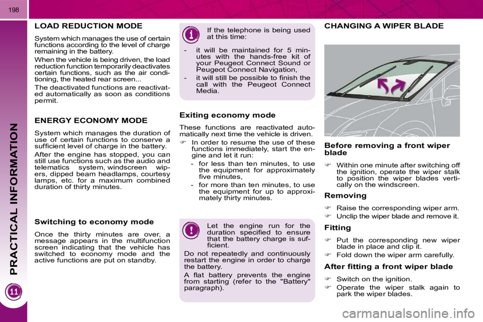 PEUGEOT 5008 2010.5  Owners Manual PRACTICAL INFORMATION
198
 Let  the  engine  run  for  the  
�d�u�r�a�t�i�o�n�  �s�p�e�c�i�ﬁ� �e�d�  �t�o�  �e�n�s�u�r�e� 
that  the  battery  charge  is  suf-
�ﬁ� �c�i�e�n�t�.� 
 Do  not  repeate