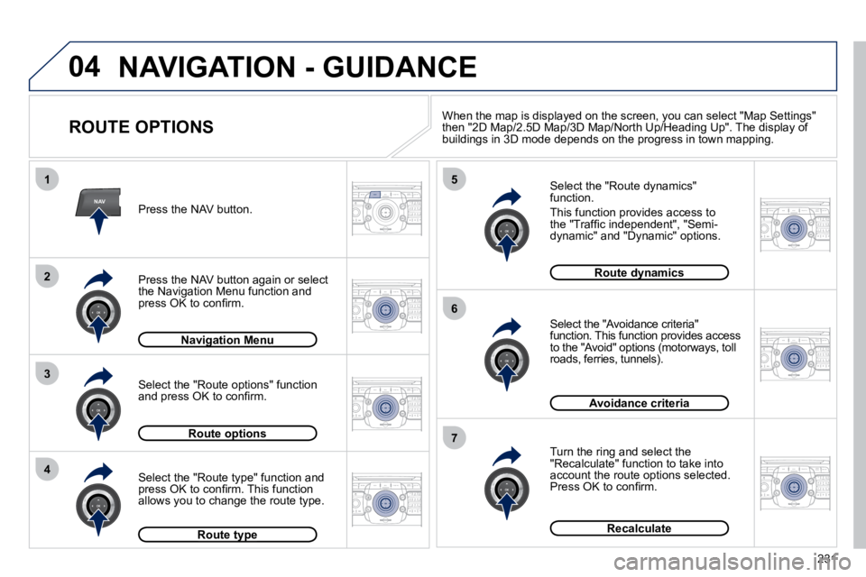 PEUGEOT 5008 2010.5  Owners Manual 231
04
2
ABC 3
DEF
5
JKL
4
GHI 6
MNO8
TUV
7
PQRS 9
WXYZ0
* #
1
RADIO MEDIA
NAVESC TRAFFIC
SETUP
ADDR 
BOOK
2
ABC 3
DEF
5
JKL
4
GHI 6
MNO8
TUV
7
PQRS 9
WXYZ0
* #
1
RADIO MEDIA
NAV ESC TRAFFIC
SETUP
ADD