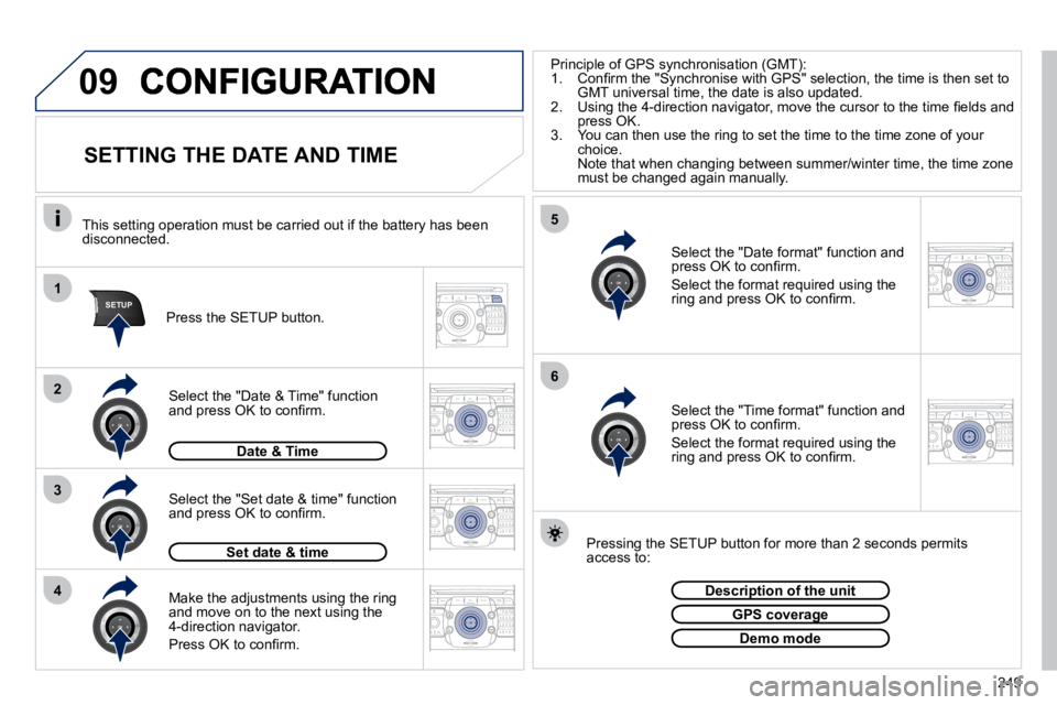 PEUGEOT 5008 2010.5  Owners Manual 249
09
1
4
5
2
ABC 3
DEF
5
JKL
4
GHI 6
MNO8
TUV
7
PQRS 9
WXYZ0
* #
1
RADIO MEDIA
NAV ESC TRAFFIC
SETUP
ADDR 
BOOK
3
2
ABC 3
DEF
5
JKL
4
GHI 6
MNO8
TUV
7
PQRS 9
WXYZ0
* #
1
RADIO MEDIA
NAV ESC TRAFFIC
