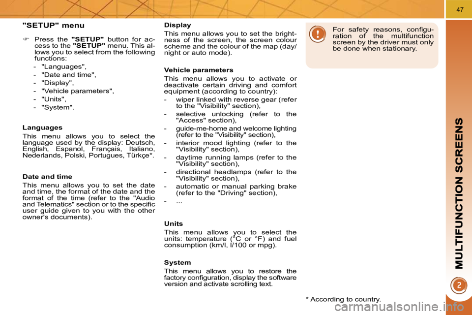 PEUGEOT 5008 2010.5 Service Manual 47
  "SETUP" menu 
    
�    Press  the    "SETUP"   button  for  ac-
cess to the   "SETUP"  menu. This al-
lows you to select from the following  
functions: 
   -   "Languages",  
  -   "Date and