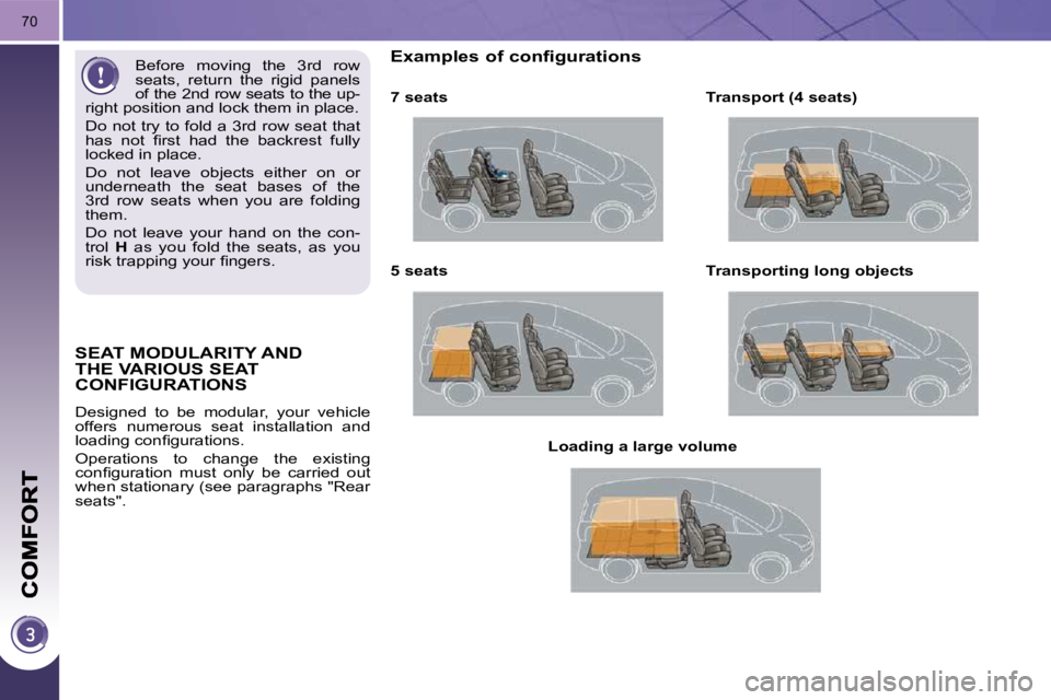 PEUGEOT 5008 2010.5 Manual PDF 70
SEAT MODULARITY AND THE VARIOUS SEAT CONFIGURATIONS 
 Designed  to  be  modular,  your  vehicle  
offers  numerous  seat  installation  and 
�l�o�a�d�i�n�g� �c�o�n�ﬁ� �g�u�r�a�t�i�o�n�s�.�  
 Ope