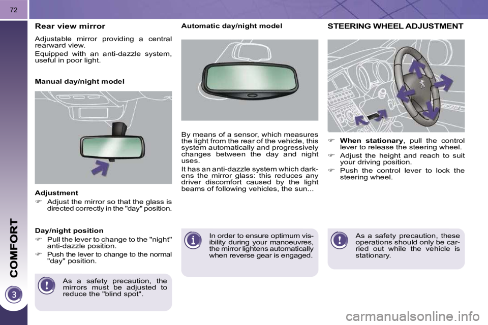 PEUGEOT 5008 2010.5 Manual PDF 72
  Adjustment  
   
�    Adjust the mirror so that the glass is 
directed correctly in the "day" position.   
 As  a  safety  precaution,  the  
mirrors  must  be  adjusted  to 
reduce the "blind