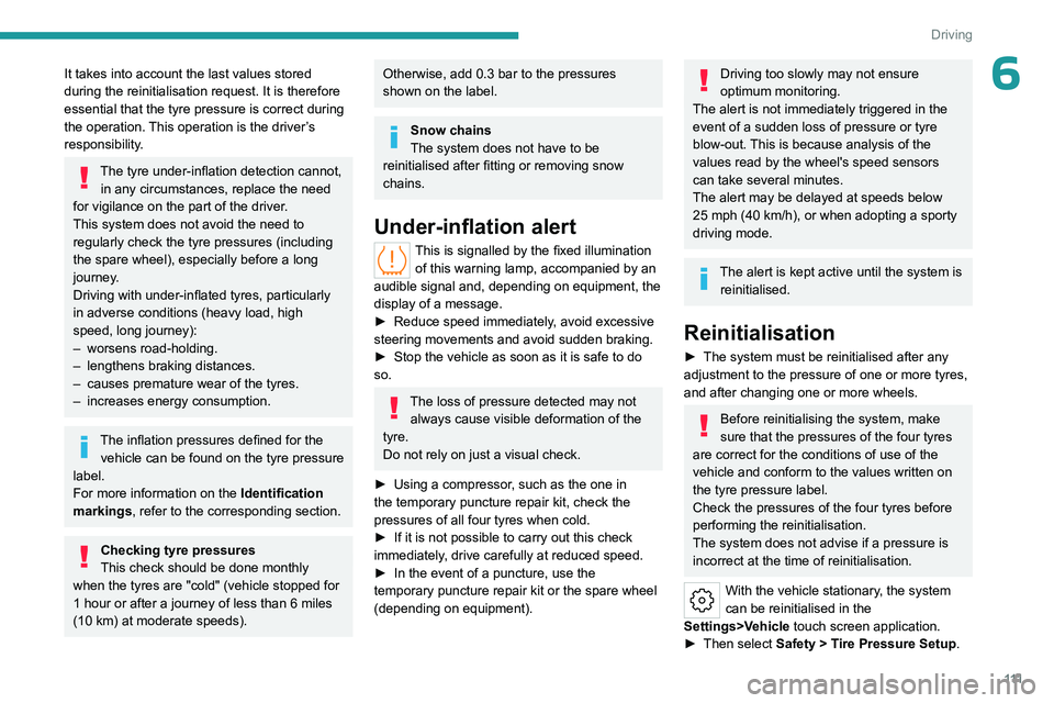 PEUGEOT 508 2023 User Guide 111
Driving
6It takes into account the last values stored
during the reinitialisation request. It is therefore
essential that the tyre pressure is correct during
the operation. This operation is th PEUGEOT 508 2023 User Guide 111
Driving
6It takes into account the last values stored
during the reinitialisation request. It is therefore
essential that the tyre pressure is correct during
the operation. This operation is th