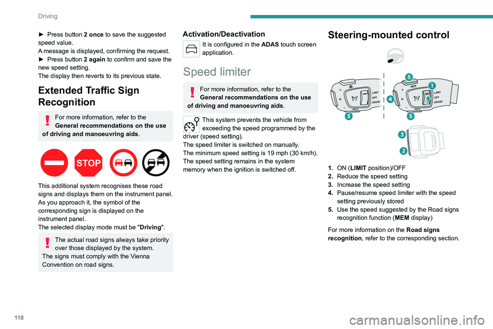 PEUGEOT 508 2023  Owners Manual 11 8
Driving
► Press button  2 once to save the suggested 
speed value.
A message is displayed, confirming the request.
►
 
Press button
   2 again to confirm and save the 
new speed setting.
The 