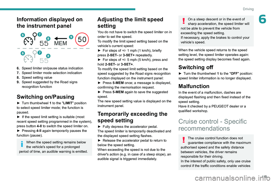 PEUGEOT 508 2023  Owners Manual 11 9
Driving
6Information displayed on 
the instrument panel
 
 
6.Speed limiter on/pause status indication
7. Speed limiter mode selection indication
8. Speed setting value
9. Speed suggested by the 