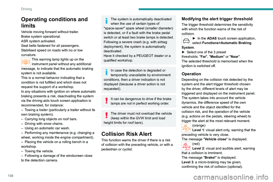 PEUGEOT 508 2023  Owners Manual 130
Driving
Operating conditions and 
limits
Vehicle moving forward without trailer.
Brake system operational.
ASR system activated.
Seat belts fastened for all passengers.
Stabilised speed on roads w