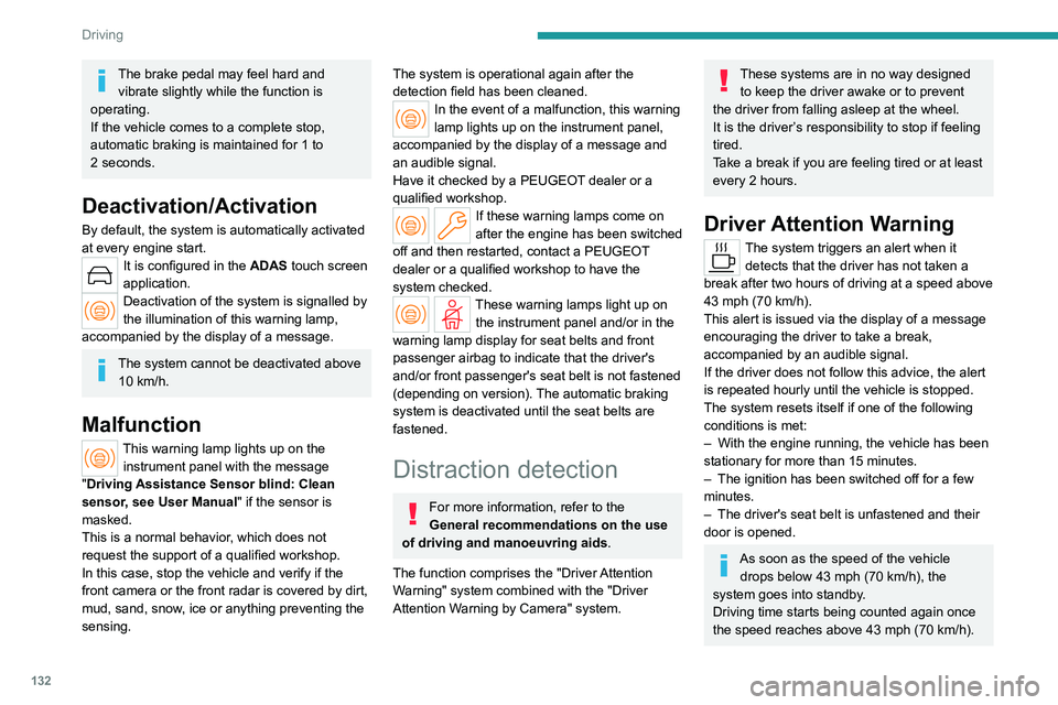PEUGEOT 508 2023 Owners Manual 132
Driving
The brake pedal may feel hard and vibrate slightly while the function is
operating.
If the vehicle comes to a complete stop,
automatic braking is maintained for 1 to
2
seconds.
Deacti PEUGEOT 508 2023 Owners Manual 132
Driving
The brake pedal may feel hard and vibrate slightly while the function is
operating.
If the vehicle comes to a complete stop,
automatic braking is maintained for 1 to
2
seconds.
Deacti