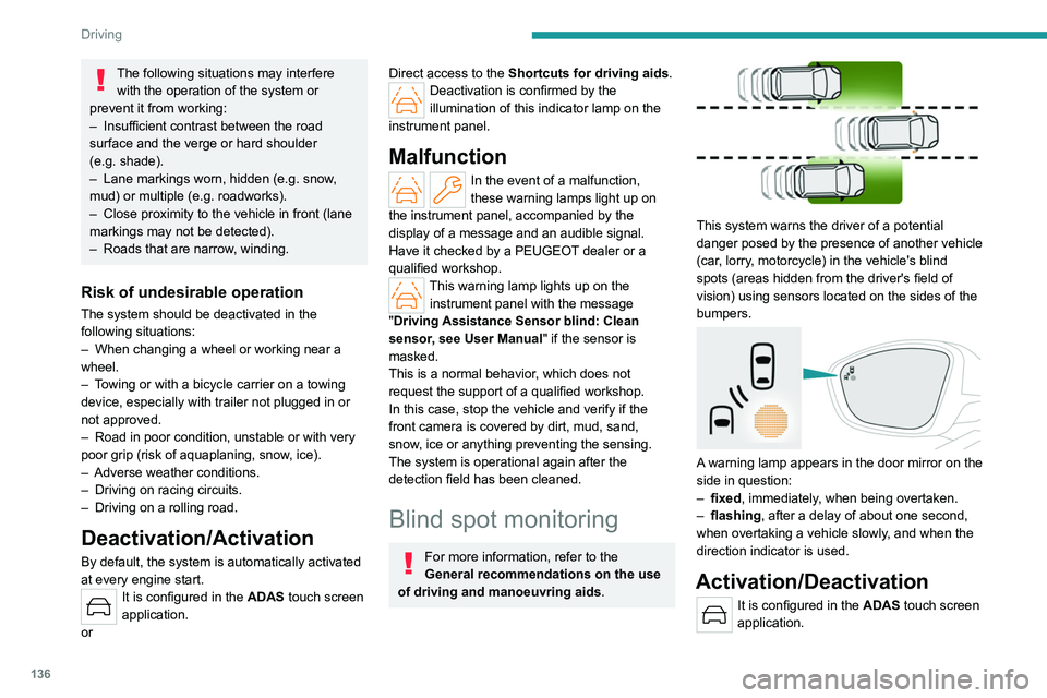 PEUGEOT 508 2023 Owners Manual 136
Driving
The following situations may interfere with the operation of the system or
prevent it from working:
–
Insufficient contrast between the road
surface and the verge or hard shoulder
( PEUGEOT 508 2023 Owners Manual 136
Driving
The following situations may interfere with the operation of the system or
prevent it from working:
–
Insufficient contrast between the road
surface and the verge or hard shoulder
(