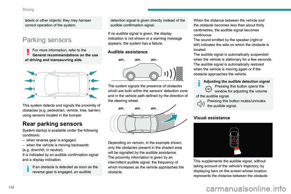 PEUGEOT 508 2023 Owners Manual 138
Driving
labels or other objects; they may hamper
correct operation of the system.
Parking sensors
For more information, refer to the
General recommendations on the use
of driving and manoeuvrin PEUGEOT 508 2023 Owners Manual 138
Driving
labels or other objects; they may hamper
correct operation of the system.
Parking sensors
For more information, refer to the
General recommendations on the use
of driving and manoeuvrin