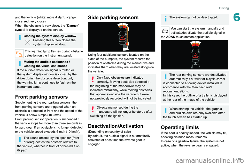 PEUGEOT 508 2023 Owners Manual 139
Driving
6and the vehicle (white: more distant, orange:
close, red: very close).
When the obstacle is very close, the "Danger"
symbol is displayed on the screen.
Closing the system displa PEUGEOT 508 2023 Owners Manual 139
Driving
6and the vehicle (white: more distant, orange:
close, red: very close).
When the obstacle is very close, the "Danger"
symbol is displayed on the screen.
Closing the system displa