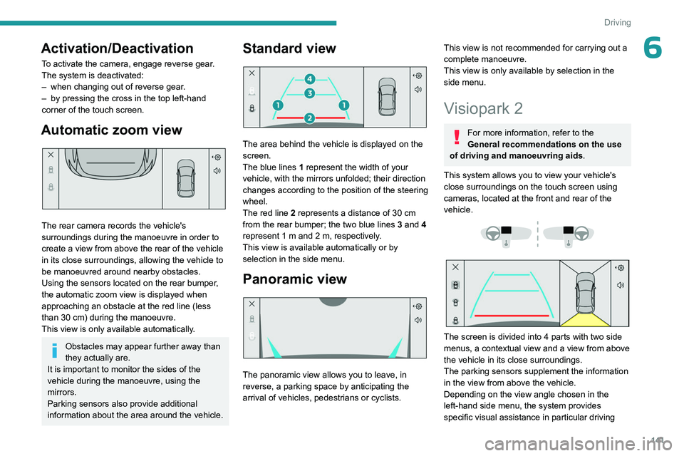 PEUGEOT 508 2023 Owners Manual 141
Driving
6Activation/Deactivation
To activate the camera, engage reverse gear.
The system is deactivated:
–
when changing out of reverse gear
.
–
by pressing the cross in the top left-hand PEUGEOT 508 2023 Owners Manual 141
Driving
6Activation/Deactivation
To activate the camera, engage reverse gear.
The system is deactivated:
–
when changing out of reverse gear
.
–
by pressing the cross in the top left-hand