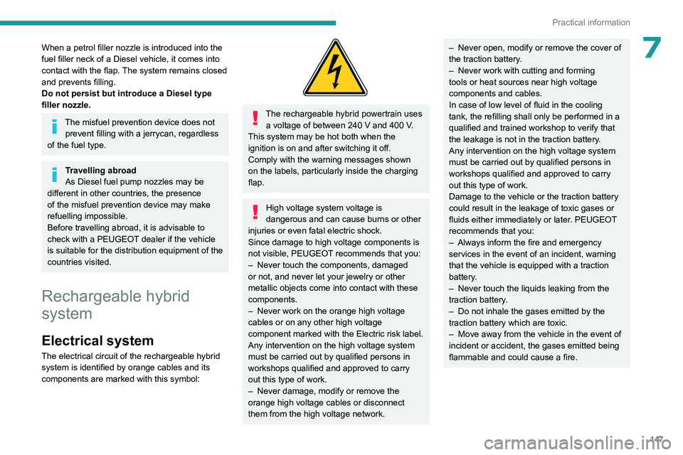 PEUGEOT 508 2023 Owners Manual 147
Practical information
7When a petrol filler nozzle is introduced into the
fuel filler neck of a Diesel vehicle, it comes into
contact with the flap. The system remains closed
and prevents filli PEUGEOT 508 2023 Owners Manual 147
Practical information
7When a petrol filler nozzle is introduced into the
fuel filler neck of a Diesel vehicle, it comes into
contact with the flap. The system remains closed
and prevents filli