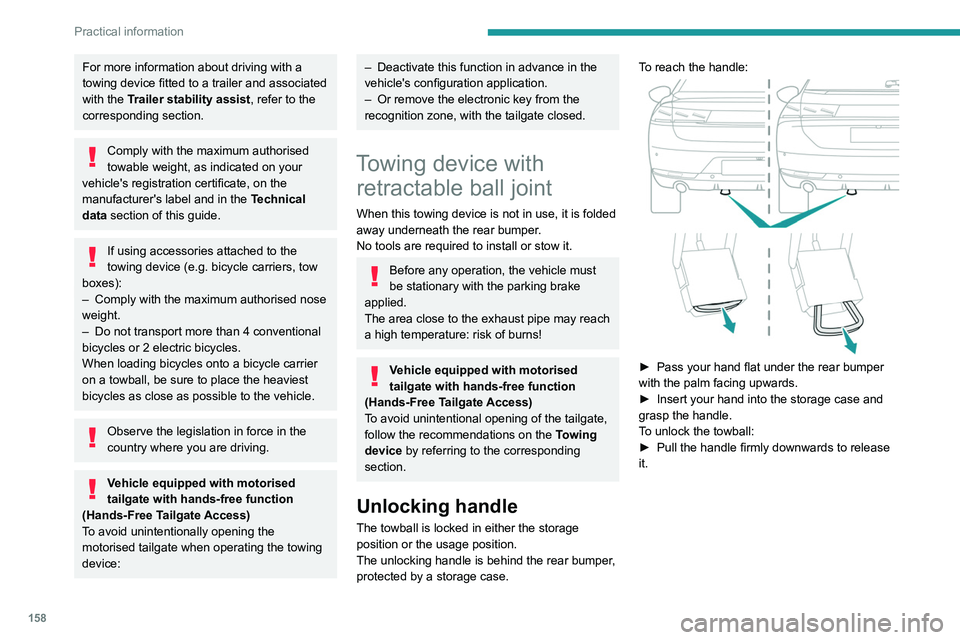 PEUGEOT 508 2023  Owners Manual 158
Practical information
For more information about driving with a 
towing device fitted to a trailer and associated 
with the Trailer stability assist, refer to the 
corresponding section.
Comply wi