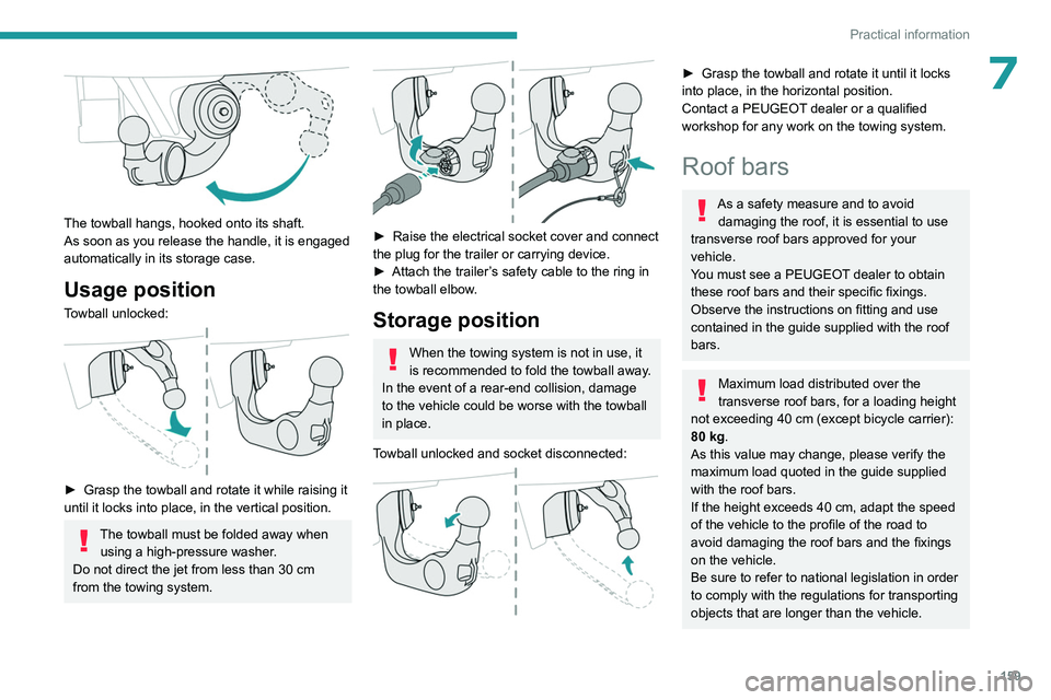 PEUGEOT 508 2023 Owners Manual 159
Practical information
7
The towball hangs, hooked onto its shaft.
As soon as you release the handle, it is engaged
automatically in its storage case.
Usage position
Towball unlocked:
► Gra PEUGEOT 508 2023 Owners Manual 159
Practical information
7
The towball hangs, hooked onto its shaft.
As soon as you release the handle, it is engaged
automatically in its storage case.
Usage position
Towball unlocked:
► Gra