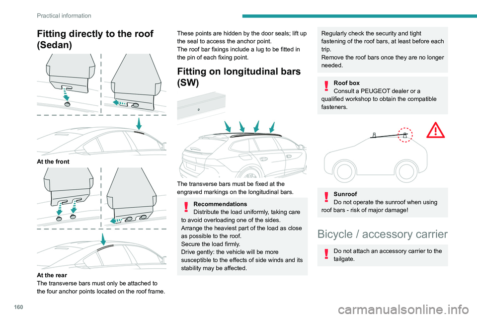 PEUGEOT 508 2023 Owners Manual 160
Practical information
Fitting directly to the roof
(Sedan)
At the front
At the rear
The transverse bars must only be attached to
the four anchor points located on the roof frame.
These p PEUGEOT 508 2023 Owners Manual 160
Practical information
Fitting directly to the roof
(Sedan)
At the front
At the rear
The transverse bars must only be attached to
the four anchor points located on the roof frame.
These p