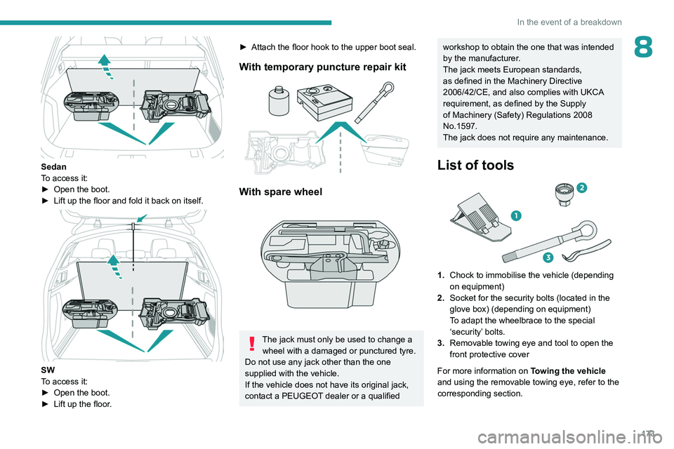 PEUGEOT 508 2023 Owners Manual 173
In the event of a breakdown
8
Sedan
To access it:
►
Open the boot.
►
Lift up the floor and fold it back on itself.
SW
To access it:
►
Open the boot.
►
Lift up the floor
.
► PEUGEOT 508 2023 Owners Manual 173
In the event of a breakdown
8
Sedan
To access it:
►
Open the boot.
►
Lift up the floor and fold it back on itself.
SW
To access it:
►
Open the boot.
►
Lift up the floor
.
►
