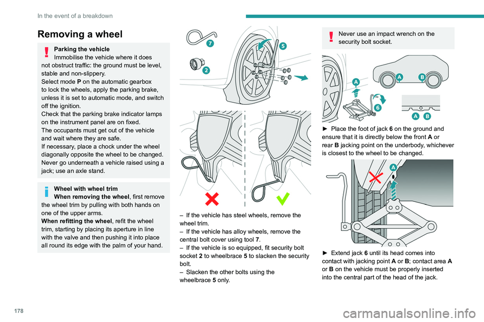 PEUGEOT 508 2023 Owners Manual 178
In the event of a breakdown
Removing a wheel
Parking the vehicle
Immobilise the vehicle where it does
not obstruct traffic: the ground must be level,
stable and non-slippery.
Select mode
P on PEUGEOT 508 2023 Owners Manual 178
In the event of a breakdown
Removing a wheel
Parking the vehicle
Immobilise the vehicle where it does
not obstruct traffic: the ground must be level,
stable and non-slippery.
Select mode
P on