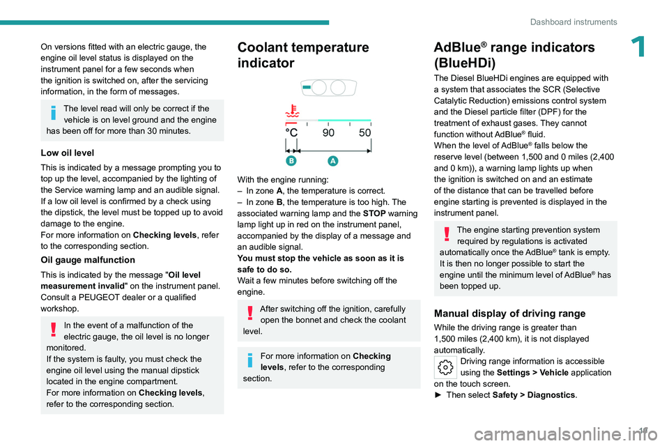 PEUGEOT 508 2023  Owners Manual 19
Dashboard instruments
1On versions fitted with an electric gauge, the 
engine oil level status is displayed on the 
instrument panel for a few seconds when 
the ignition is switched on, after the s