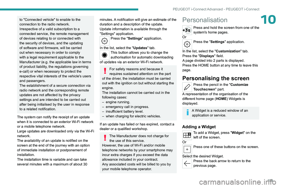 PEUGEOT 508 2023  Owners Manual 199
PEUGEOT i-Connect Advanced - PEUGEOT i-Connect
10to "Connected vehicle" to enable to the 
connection to the radio network.
Irrespective of a valid subscription to a 
connected service, the